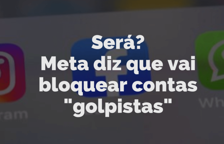 Será? Meta (Face, Whats e Insta) promete bloquear conteúdo pró-golpe